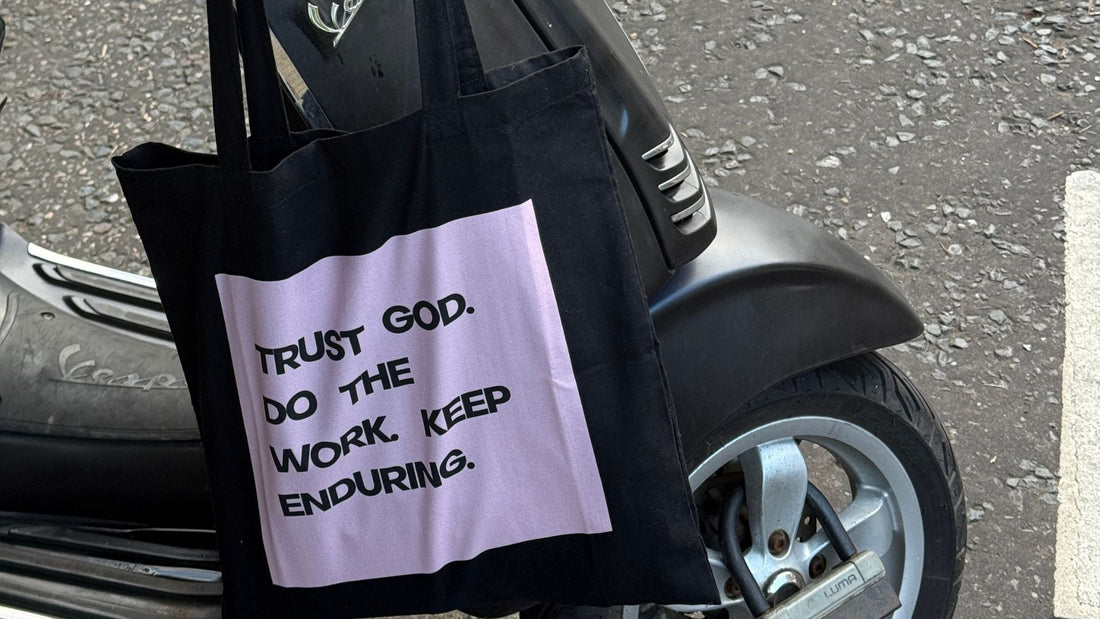 Trust God. Do the Work. Keep Enduring.